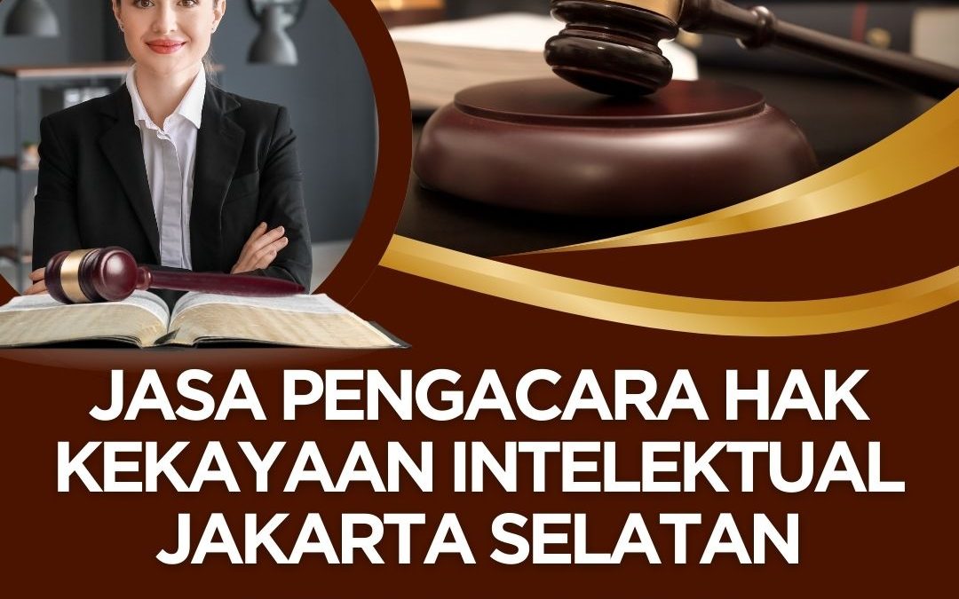 Jasa Pengacara Hak Kekayaan Intelektual Jakarta Selatan